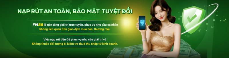Giao dịch nạp – rút tại Fm88: Rõ ràng, nhanh và dễ thao tác