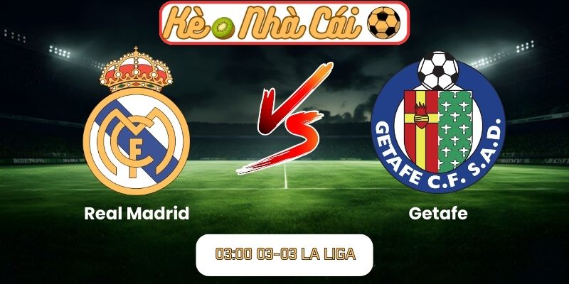 Soi kèo trận đấu Real Madrid vs Getafe (03:00 03-03, La Liga) 9 Soi kèo trận đấu Real Madrid vs Getafe (03:00 03-03, La Liga)