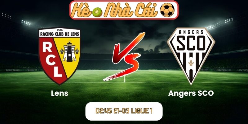 Soi kèo trận đấu Lens vs Angers SCO (02:45 21-03, Ligue 1) 3 Lens vs Angers SCO