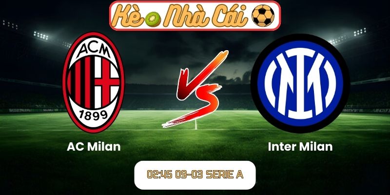 Soi kèo trận đấu AC Milan vs Inter Milan (02:45 09-03, Serie A): Derby Milan đầy căng thẳng 7 Soi kèo trận đấu AC Milan vs Inter Milan (02:45 09-03, Serie A)