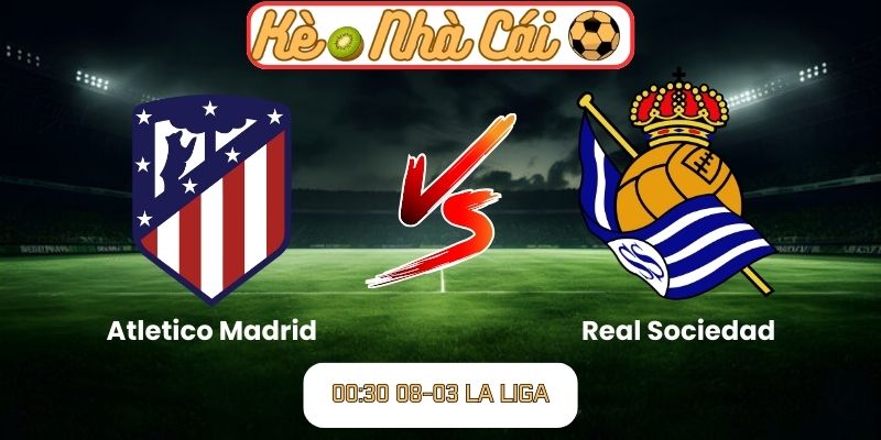 Soi kèo trận đấu Atletico Madrid vs Real Sociedad (00:30 08-03, La Liga): Thử thách tại Metropolitano 9 Soi kèo trận đấu Atletico Madrid vs Real Sociedad (00:30 08-03, La Liga)