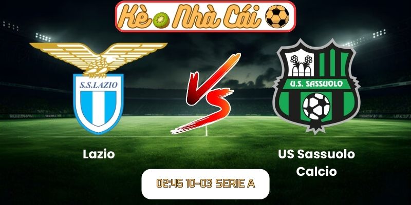Soi kèo trận đấu Lazio vs US Sassuolo Calcio (02:45 10-03, Serie A): Lợi thế sân nhà cho Lazio 6 Soi kèo trận đấu Lazio vs US Sassuolo Calcio (02:45 10-03, Serie A)