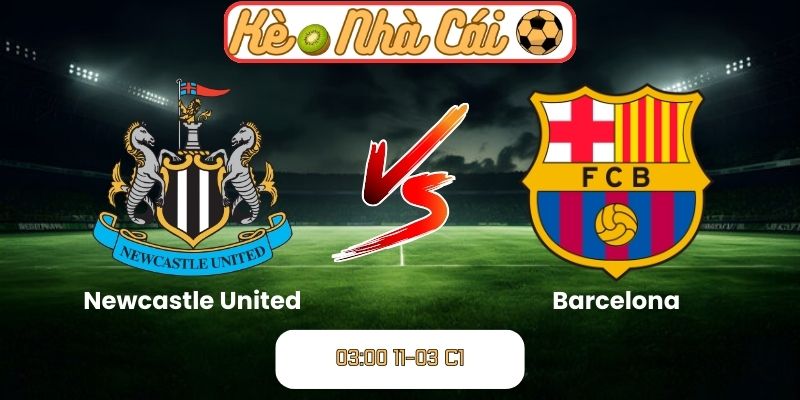 Soi kèo trận đấu Newcastle United vs Barcelona (03:00 11-03, C1): Đại chiến tại St James’ Park 3 Soi kèo trận đấu Newcastle United vs Barcelona (03:00 11-03, C1)