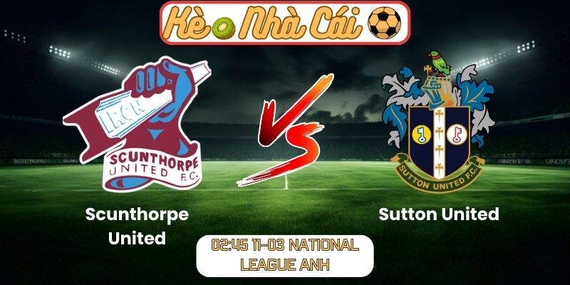 Soi kèo trận đấu Scunthorpe United vs Sutton United (02:45 11-03, National League Anh): Chủ nhà đối mặt thử thách lớn 4 Soi kèo trận đấu Scunthorpe United vs Sutton United (02:45 11-03, National League Anh)