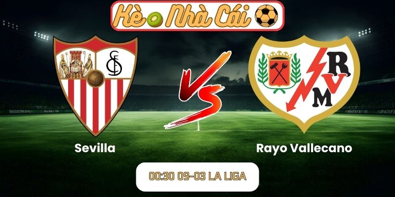 Soi kèo trận đấu Sevilla vs Rayo Vallecano (00:30 09-03, La Liga): Trận đấu cân bằng tại Ramon Sanchez Pizjuan 8 Soi kèo trận đấu Sevilla vs Rayo Vallecano (00:30 09-03, La Liga)