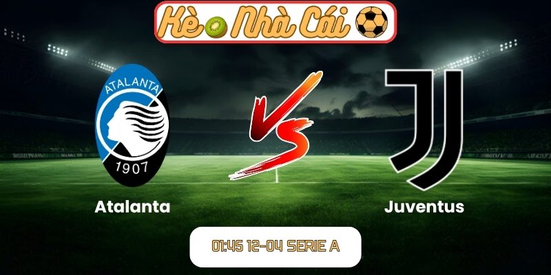 Soi kèo trận đấu Atalanta vs Juventus (01:45 12-04, Serie A) 2 Atalanta vs Juventus