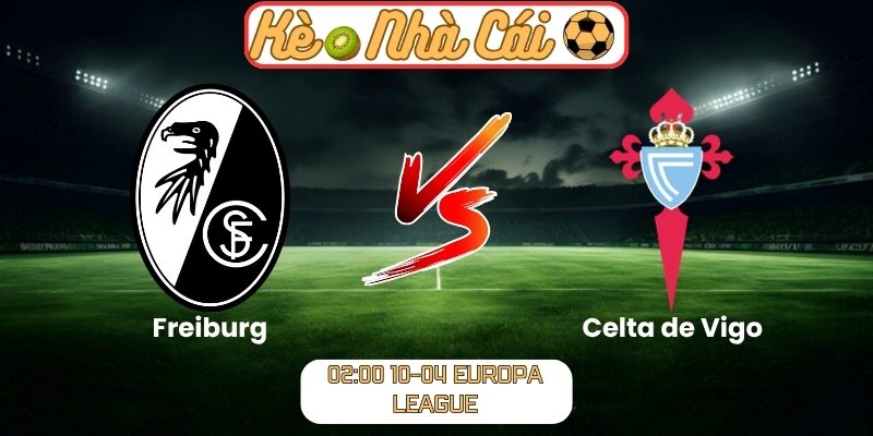 Soi kèo trận đấu Freiburg vs Celta de Vigo (02:00 10-04, Europa League) 6 Freiburg vs Celta de Vigo